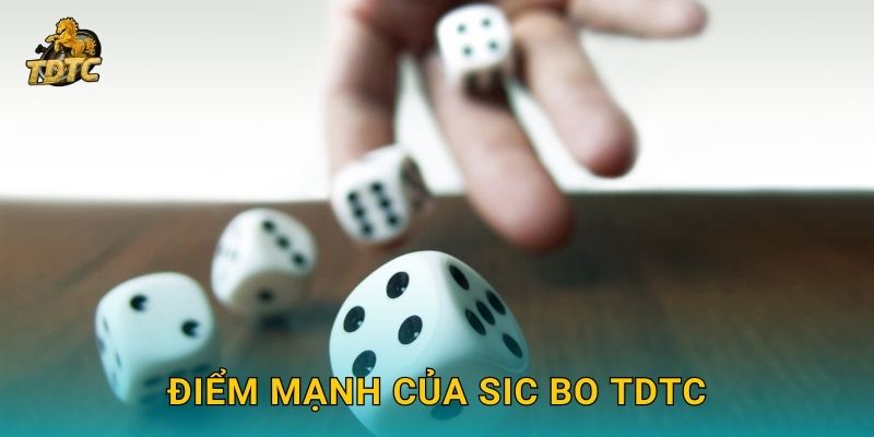 Điểm mạnh của Sic Bo Tdtc