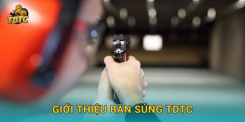 Giới thiệu Bắn súng Tdtc