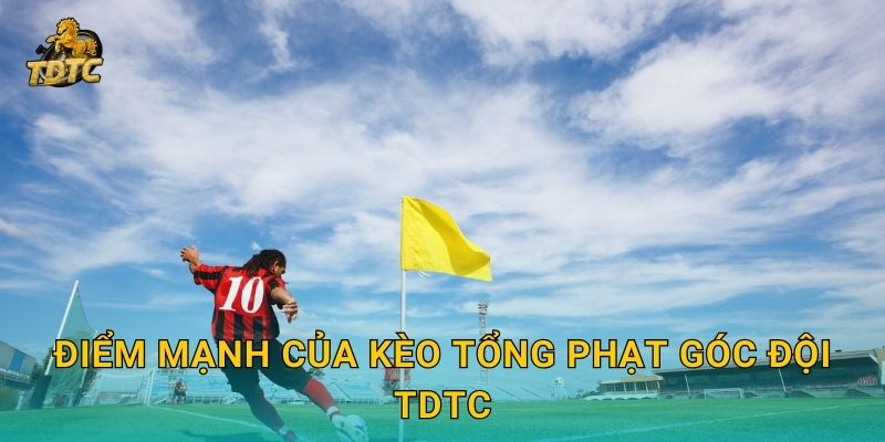 Điểm mạnh của Kèo tổng phạt góc đội Tdtc