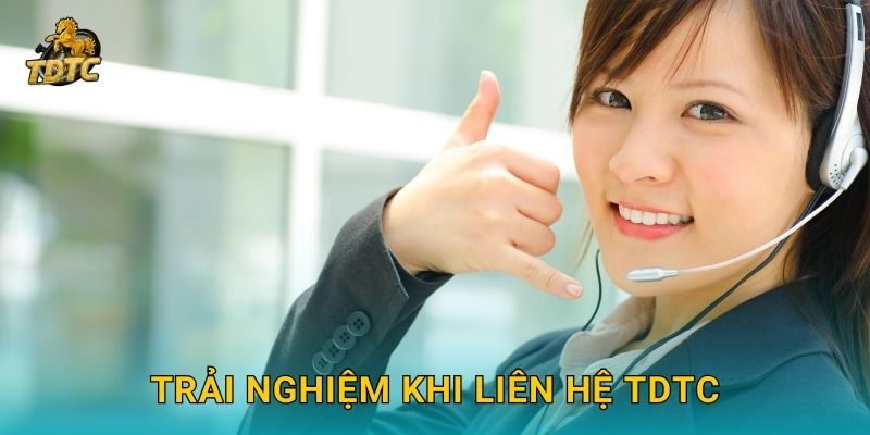 Liên hệ nhanh chóng với Tdtc hỗ trợ người chơi kịp thời 2 Trải nghiệm khi Liên hệ Tdtc