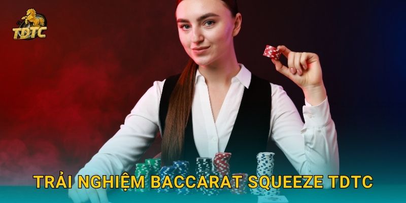 Trải nghiệm Baccarat Squeeze Tdtc